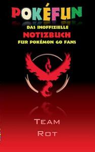 POKEFUN - Das inoffizielle Notizbuch (Team Rot)  für Pokemon GO Fans di Theo von Taane edito da Books on Demand