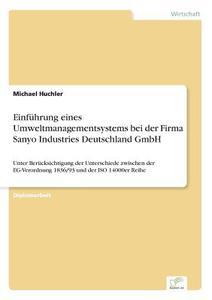 Einführung eines Umweltmanagementsystems bei der Firma Sanyo Industries Deutschland GmbH di Michael Huchler edito da Diplom.de