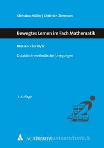 Bewegtes Lernen im Fach Mathematik di Christina Müller, Christian Ziermann edito da Academia Verlag