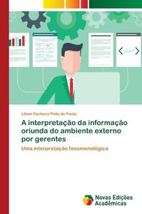 A interpretação da informação oriunda do ambiente externo por gerentes di Liliam Pacheco Pinto de Paula edito da Novas Edições Acadêmicas