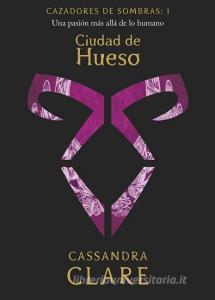 Ciudad de Hueso : una pasión más allá de lo humano di Cassandra Clare edito da Destino Infantil & Juvenil