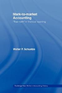 Mark to Market Accounting di Walter P. Schuetze edito da Routledge