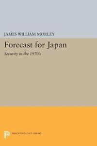 Forecast for Japan di James William Morley edito da Princeton University Press