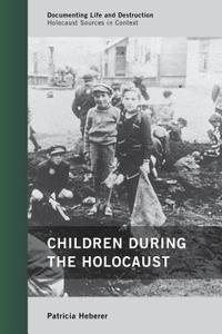 Children During the Holocaust di Patricia Heberer edito da Rowman & Littlefield