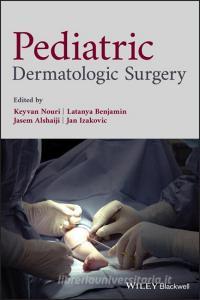 Pediatric Dermatologic Surgery di Keyvan Nouri edito da Wiley-Blackwell