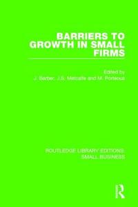 Barriers To Growth In Small Firms edito da Taylor & Francis Ltd