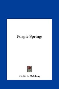 Purple Springs di Nellie L. McClung edito da Kessinger Publishing