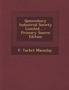Queensbury Industrial Society Limited... - Primary Source Edition di P. Tarbet Macaulay edito da Nabu Press