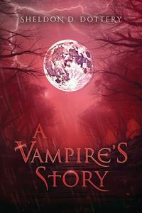 A Vampire's Story di Sheldon Dottery edito da Lulu.com