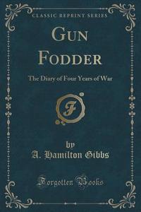 Gun Fodder di A Hamilton Gibbs edito da Forgotten Books