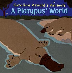 A Platypus' World di Caroline Arnold edito da Picture Window Books