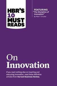 HBR's 10 Must Reads on Innovation di Peter F. Drucker, Clayton M. Christensen, Vijay Govindarajan edito da Ingram Publisher Services