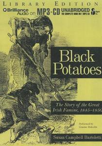 Black Potatoes: The Story of the Great Irish Famine, 1845-1850 di Susan Campbell Bartoletti edito da Brilliance Audio