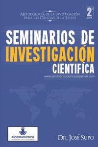Seminarios de Investigacion Cientifica: Metodologia de La Investigacion Para Las Ciencias de La Salud di Dr Jose Supo edito da Createspace