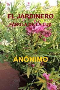 El Jardinero: Fabula de La Luz di Anonimo edito da Createspace