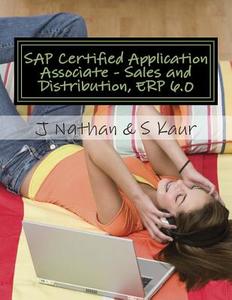 SAP Certified Application Associate - Sales and Distribution, Erp 6.0 di S. Kaur, J. Nathan edito da Createspace