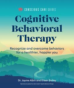 Cognitive Behavioral Therapy: Recognize and Overcome Behaviors for a Healthier, Happier You di Jayme Albin, Eileen Bailey edito da ALPHA BOOKS