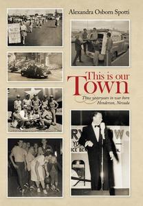 This Is Our Town di Alexandra Osborn Spotti edito da Archway Publishing