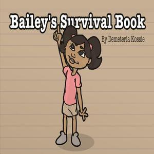 Bailey's Survival Book di Demeteria Kossie edito da Createspace Independent Publishing Platform