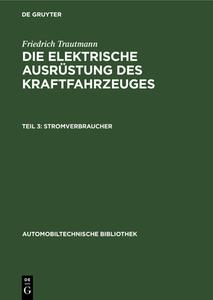 Stromverbraucher: Aus: Die Elektrische Ausr Stung Des Kraftfahrzeuges, Teil 3 di Friedrich Trautmann edito da Walter de Gruyter