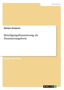 Beteiligungsfinanzierung als Finanzierungsform di Marijan Kalapuric edito da GRIN Verlag