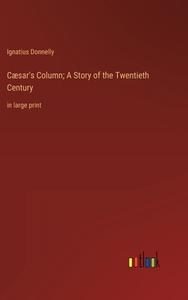 Cæsar's Column; A Story of the Twentieth Century di Ignatius Donnelly edito da Outlook Verlag