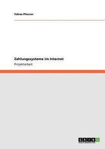 Zahlungssysteme im Internet di Tobias Pfanner edito da GRIN Publishing
