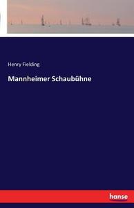Mannheimer Schaubühne di Henry Fielding edito da hansebooks