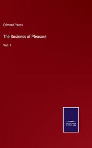 The Business of Pleasure di Edmund Yates edito da Salzwasser-Verlag