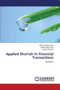 Applied Shari'ah in Financial Transactions di Abdul Ghafar Ismail, Hailani Muji Tahir, Zamzuri Zakaria edito da LAP Lambert Academic Publishing