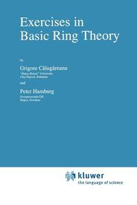 Exercises in Basic Ring Theory di Grigore Calugareanu, P. Hamburg edito da Springer Netherlands