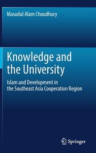Knowledge And The University di Masudul Alam Choudhury edito da Springer Verlag, Singapore