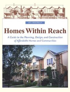 Homes Within Reach: A Guide to the Planning, Design, and Construction of Affordable Homes and Communities di Avi Friedman edito da WILEY