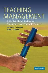 Teaching Management di James G. S. Clawson, Mark E. Haskins edito da Cambridge University Press