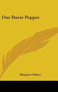 Our Davie Pepper di Margaret Sidney edito da Kessinger Publishing