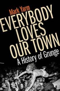 Everybody Loves Our Town di Mark Yarm edito da Faber & Faber