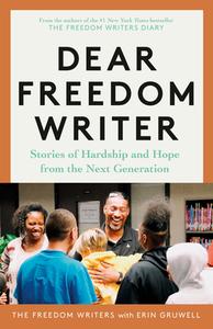 Dear Freedom Writer: Stories of Hardship and Hope from the Next Generation di The Freedom Writers, Erin Gruwell edito da CROWN PUB INC