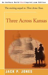 Three Across Kansas di Jack Payne Jones edito da iUniverse