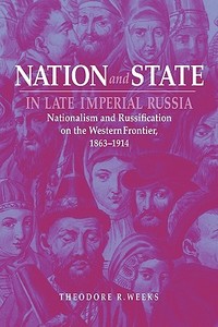 Nation and State in Late Imperial Russia di Theodore R. Weeks edito da Northern Illinois University Press