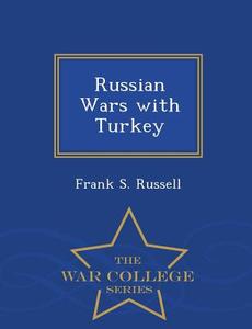 Russian Wars With Turkey - War College Series di Frank S Russell edito da War College Series