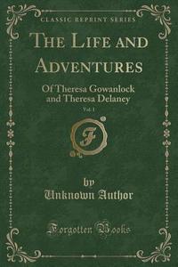 The Life And Adventures, Vol. 1 di Unknown Author edito da Forgotten Books