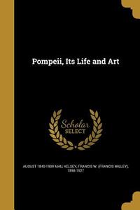 POMPEII ITS LIFE & ART di August 1840-1909 Mau edito da WENTWORTH PR