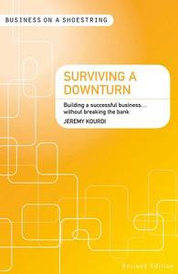 Surviving A Downturn di Jeremy Kourdi edito da Bloomsbury Publishing Plc