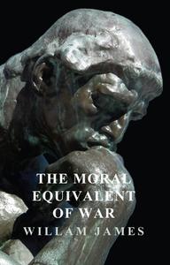 The Moral Equivalent of War di William James edito da READ BOOKS