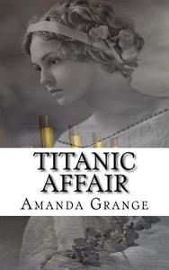Titanic Affair di Amanda Grange edito da Createspace
