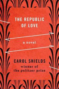 The Republic of Love di Carol Shields edito da OPEN ROAD MEDIA