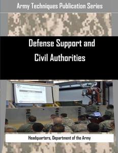 Defense Support and Civil Authorities di Department of the Army Headquarters edito da Createspace