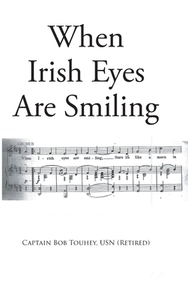 When Irish Eyes Are Smiling di Captain Bob Touhey USN (Retired) edito da Page Publishing, Inc
