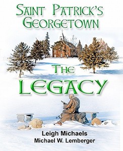 Saint Patrick's Georgetown: The Legacy di Leigh Michaels, Michael W. Lemberger edito da PBL Limited