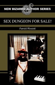 Sex Dungeon for Sale! di Patrick Wensink edito da SWALLOWDOWN PR